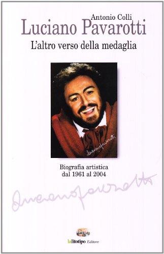 Luciano Pavarotti. L'altro verso della medaglia. Vita e carriera