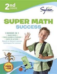 2nd Grade Super Math Success: 3 Books in 1--Basic ic Math, Math Games and Puzzles, Math in Action; Activities , Exercises, and Tips to Help Catch Up, Keep Up, and Get Ahead