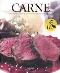 Carne. Ricette per cucinare carni bianche, rosse o selvaggina. Ediz. illustrata