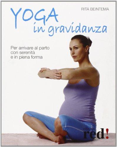 Yoga in gravidanza. Per arrivare al parto con serenità e in piena forma. Ediz. illustrata