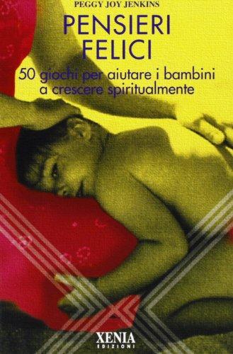 Pensieri felici. 50 giochi per aiutare i bambini a crescere spiritualmente