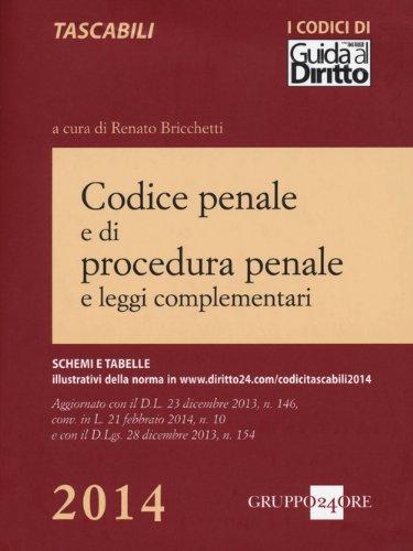 Codice penale e di procedura penale e leggi complementari - Aggiornato con il D. L. 23 dicembre 2013, n. 146, conv. in L. 21 febbraio 2014, n. 10 e con il D. Lgs. 28 dicembre 2013, n. 154