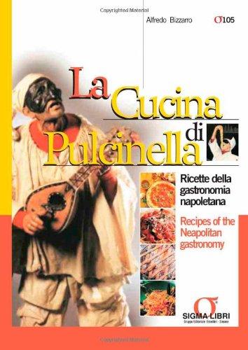 La cucina di Pulcinella. Ricette della gastronomia napoletana - Recipes of the Neapolitan gastronomy