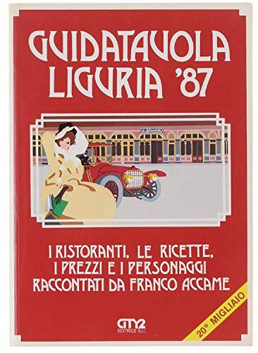 GUIDATAVOLA LIGURIA '87. I ristoranti, le ricette, i prezzi e i personaggi.