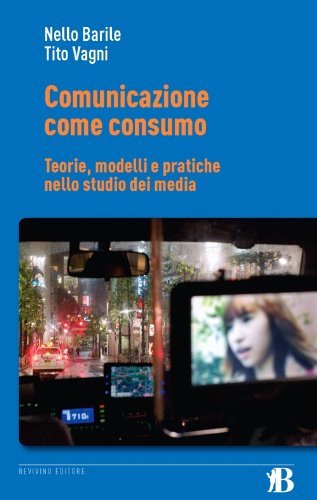 Comunicazione come consumo. Teorie, modelli e pratiche nello studio dei media