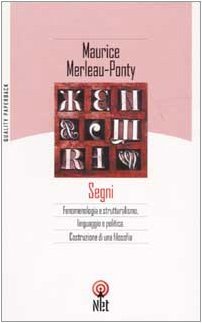 Segni. Fenomenologia e struttralismo, linguaggio e politica. Costruzione di una filosofia