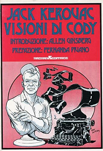 Visioni di Cody. Introduzione di Allen Ginsberg. Prefazione di Fernanda Pivano