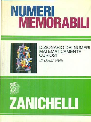 Numeri memorabili. Dizionario dei numeri matematicamente curiosi