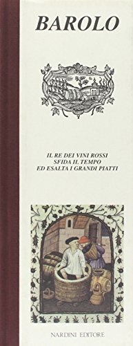 Barolo. Il re dei vini rossi sfida il tempo ed esalta i grandi piatti