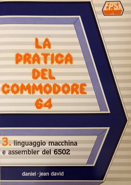 La pratica del Commodore 64 - 3. Linguaggio macchina e assembler del 6502