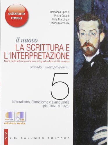 Il nuovo. La scrittura e l'interpretazione. Ediz. rossa. Per le Scuole superiori. Con espansione online. Naturalismo, simbolismo e avanguardie (dal 1861 al 1925) (Vol. 5)