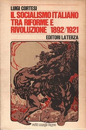 Il socialismo italiano tra riforme e rivoluzione. Dibattiti congressuali del Psi 1892/1921.