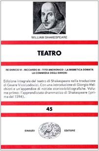 Teatro. Re Enrico VI-Riccardo III-Tito Andronico-La bisbetica domata-La commedia degli errori (Vol. 1)