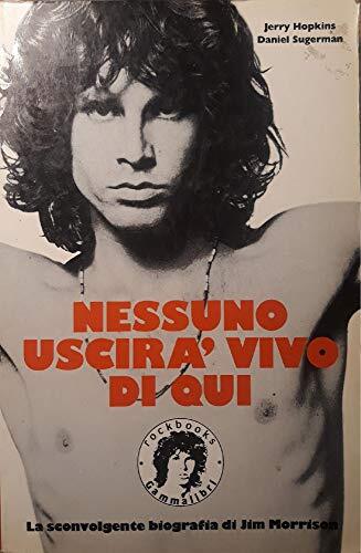 Nessuno uscirà vivo di qui. La sconvolgente biografia di Jim Morrison