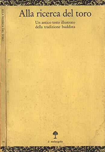 Alla ricerca del toro. Un antico testo illustrato della tradizione buddista