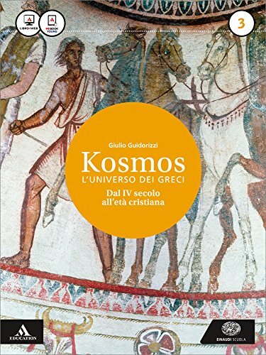 Kosmos l'universo dei greci. Per i Licei e gli Ist. magistrali.Età ellenistica (Vol. 3)