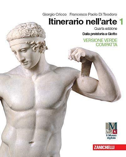 Itinerario nell'arte. Ediz. verde compatta. Per le Scuole superiori. Con e-book. Con espansione online. Dalla preistoria a Giotto (Vol. 1