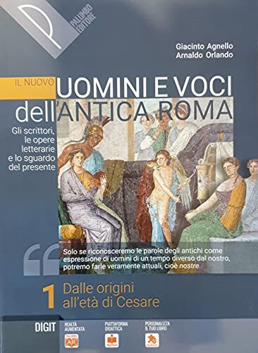 Il nuovo Uomini e voci dell'antica Roma. Gli scrittori, le opere letterarie e lo sguardo del presente. Per il triennio delle Scuole superiori. Con e-book. Con espansione online (Vol. 1)