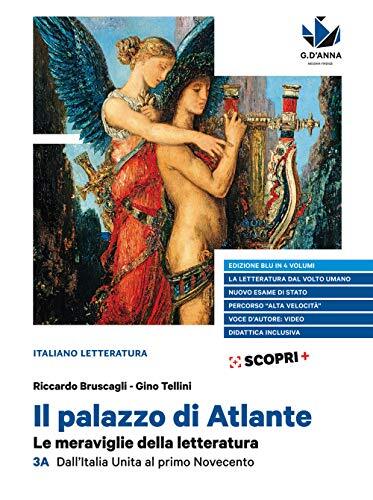 Il palazzo di Atlante. Le meraviglie della letteratura. Ediz. blu. Per il triennio delle Scuole superiori. Dall'Italia unita al primo Novecento (Vol. 3A)