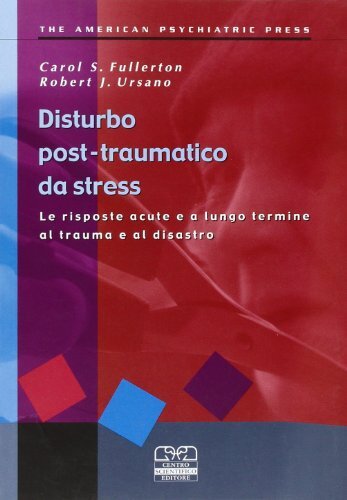 Disturbo post-traumatico da stress. Le risposte acute e a lungo termine al trauma e al disastro