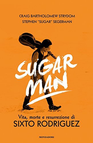 Sugar Man. Vita, morte e resurrezione di Sixto Rodriguez. Ediz. illustrata