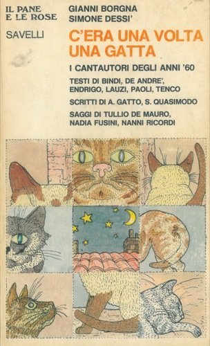 C'era una volta una gatta. I cantautori degli anni '60. Testi di Bindi, De André, Endrigo, Lauzi, Paoli, Tenco. Scritti di A. Gatto, S. Quasimodo. Saggi di Tullio De Mauro, Nadia Fusini, Nanni Ricordi.