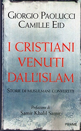 I cristiani venuti dall'Islam. Storie di musulmani convertiti