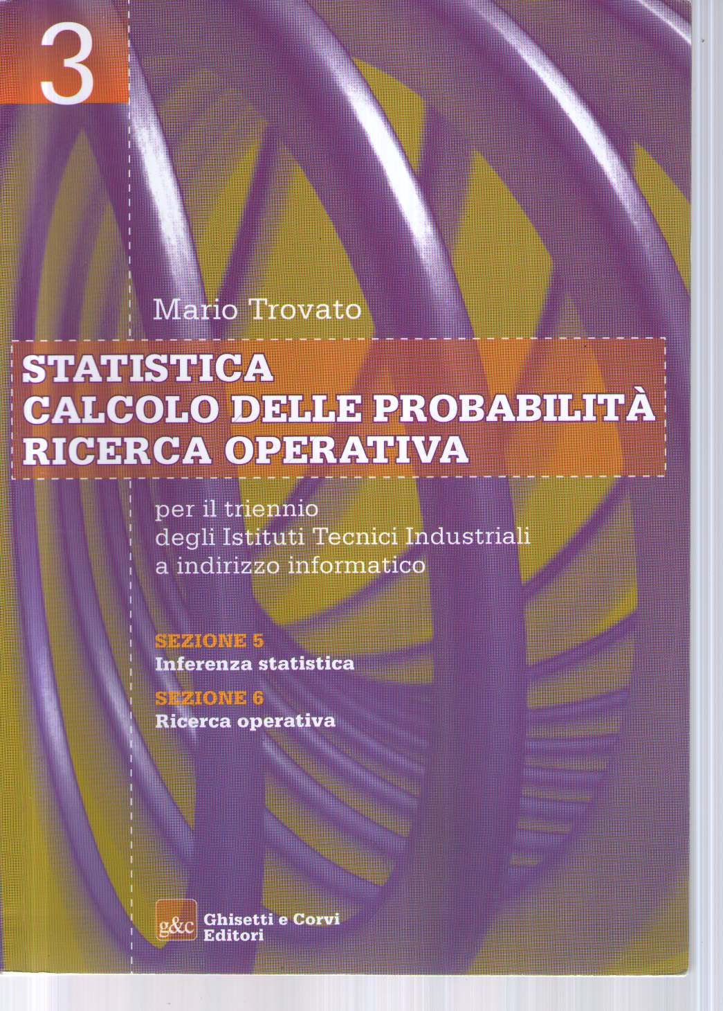 Statistica-Calcolo delle probabilità-Ricerca operativa. Per gli Ist. tecnici industriali: STATISTICA PROBABILITA' 3