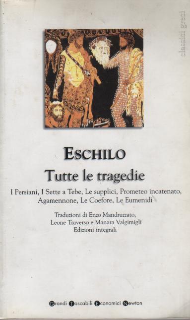 Tutte le tragedie. I persiani-I sette a Tebe-Le supplici-Prometeo incatenato-Agammenone-Le coefore-Le eumenidi