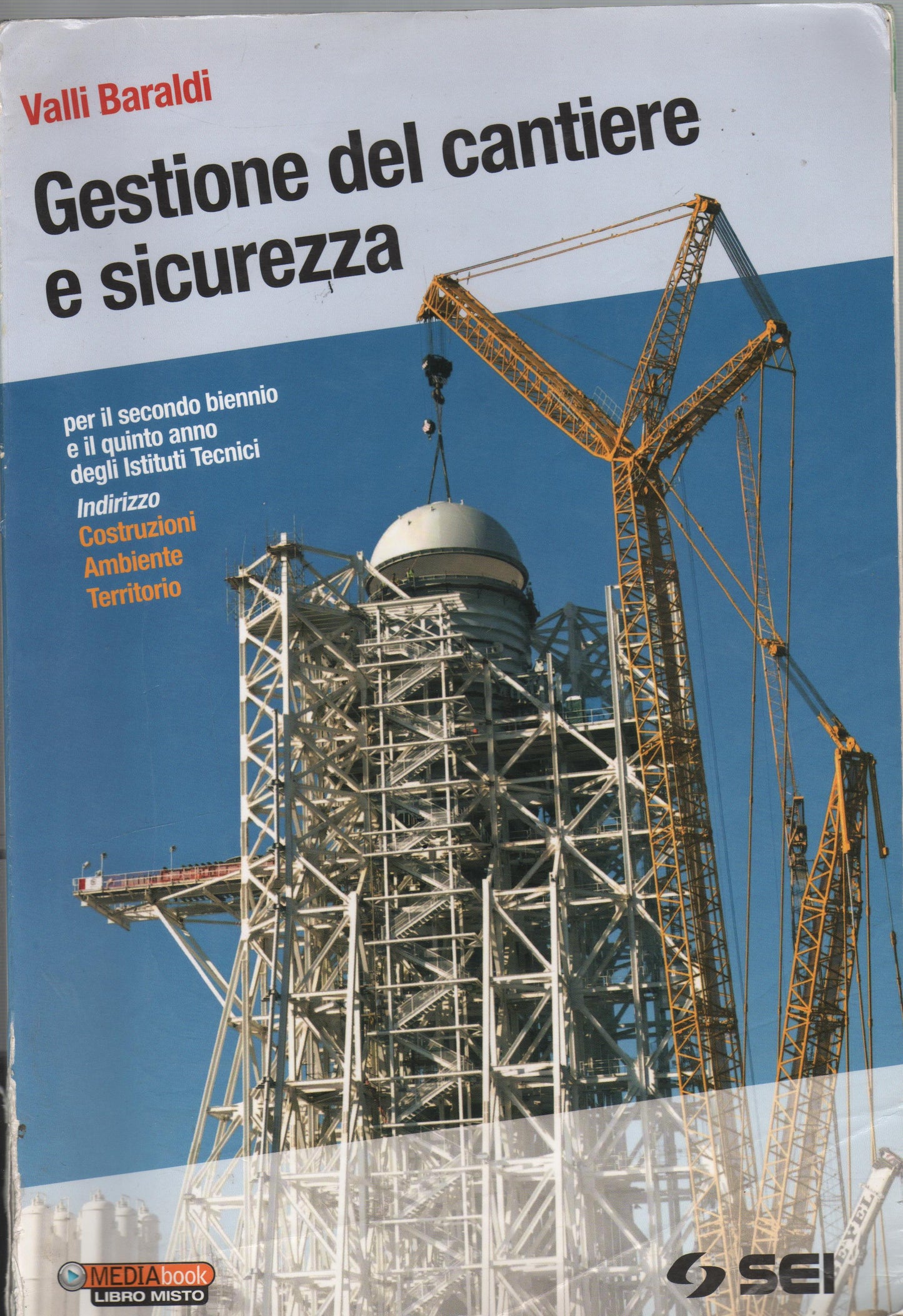 Gestione del cantiere e sicurezza-Il cantiere dalla A alla Z. Per gli Istituti tecnici indirizzo costruzioni ambiente territorio