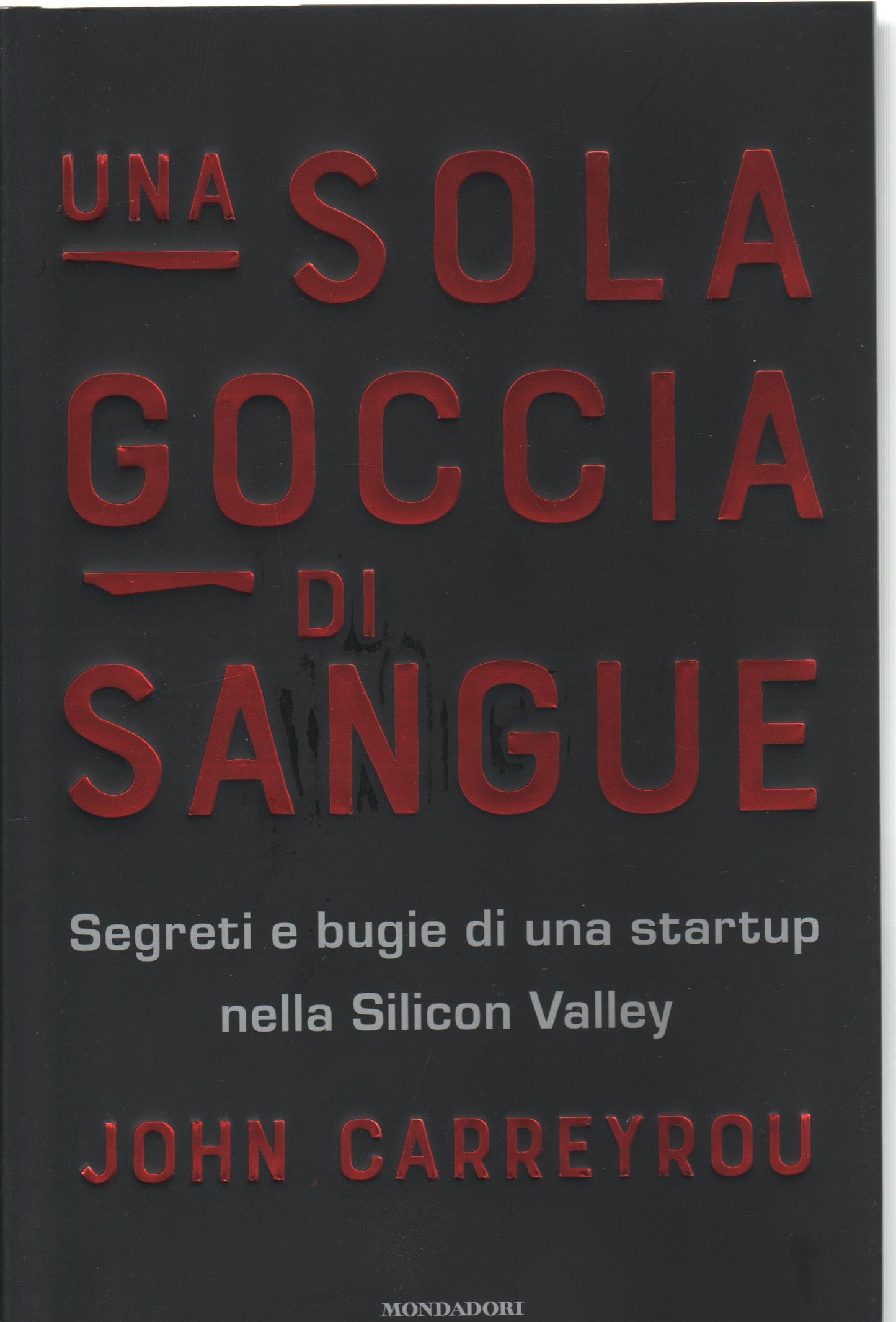Una sola goccia di sangue. Segreti e bugie di una startup nella Silicon Valley