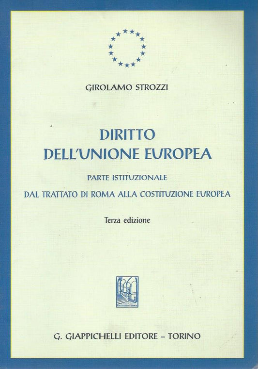 Diritto dell'Unione Europea. Parte istituzionale. Dal trattato di Roma alla costituzione europea