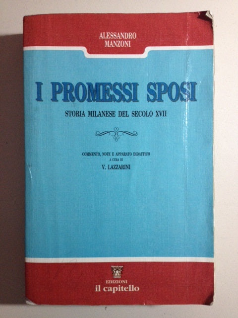 I PROMESSI SPOSI. Storia milanese del secolo XVII scoperta e rifatta da Alessandro Manzoni (a cura di V. Lazzarini)