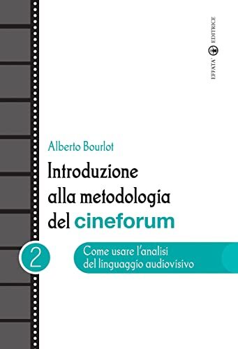 Introduzione alla metodologia del cineforum. Come usare l'analisi del linguaggio audiovisivo (Vol. 2)