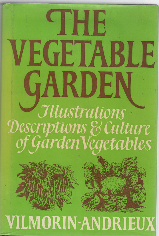 The Vegetable Garden: Illustrations, Descriptions and Culture of Garden Vegetables of Cold and Temperate Climates