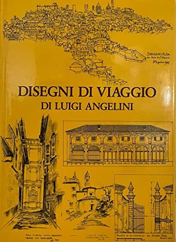 Disegni di viaggio di Luigi Angelini. III. Bergamo e la Bergamasca, 1905-1968.