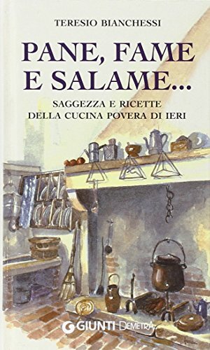 Pane, fame e salame.. Saggezza e ricette della cucina povera di ieri