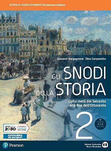 Gli snodi della storia. Per il triennio delle Scuole superiori. Con e-book. Con espansione online. Dalla metà del Seicento alla fine dell'Ottocento (Vol. 2)