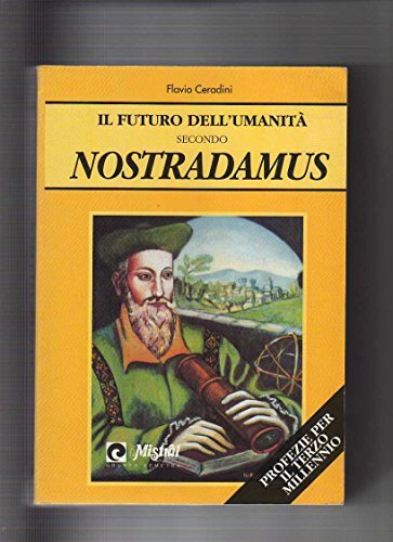Il futuro dell'umanità secondo Nostradamus. Profezie per il terzo millennio