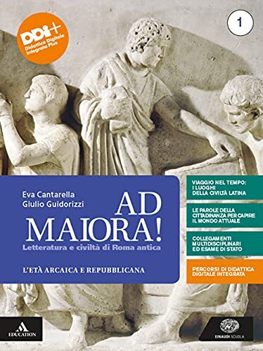 Ad maiora. Per i Licei e gli Ist. magistrali. Con e-book. Con espansione online. Età arcaica e repubblicana (Vol. 1)
