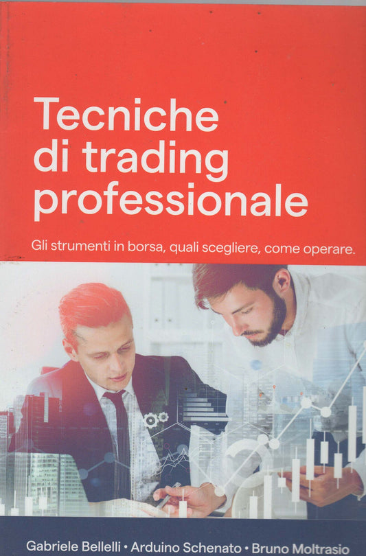 Tecniche di trading professionale : gli strumenti in borsa, quali scegliere, come operare