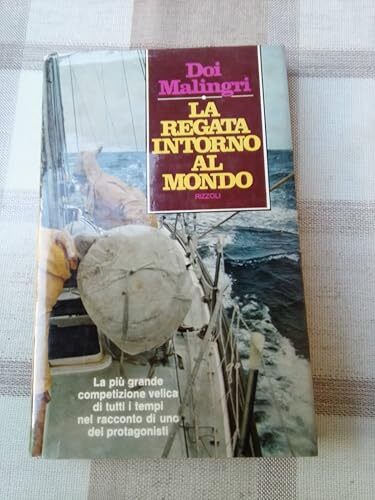 La regata intorno al mondo: la piu grande competizione velica di tutti i tempi nel racconto di uno dei protagonisti.