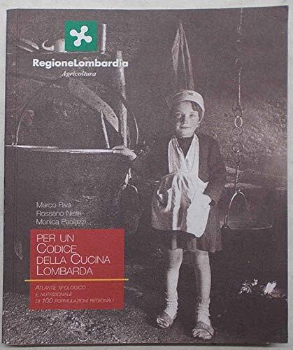 Per un codice della cucina lombarda. Atlante tipologico e nutrizionale di 100 formulazioni regionali.
