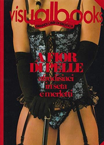 A fior di pelle - Afrodisiaci in seta e merletti