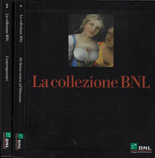 La collezione BNL Vol. I - II. Da roma antica all' ottocento - i contemporanei.