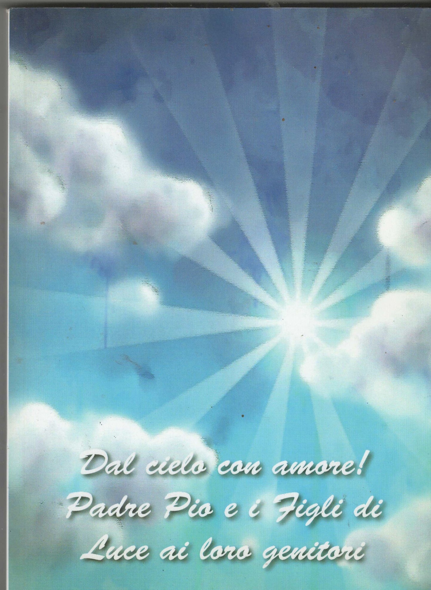 Dal cielo con amore Padre Pio  e i figli di luce  ai loro genitori