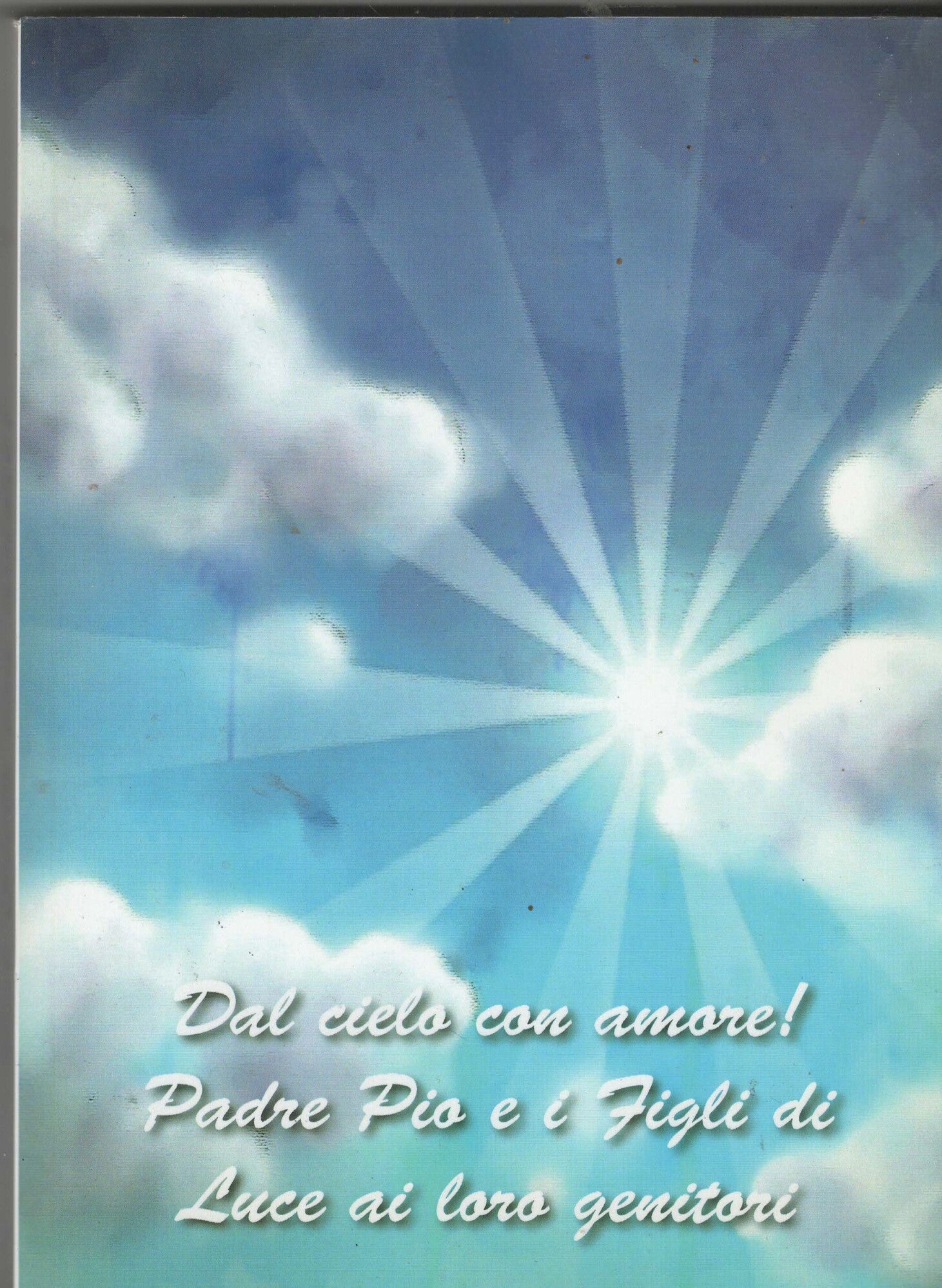 Dal cielo con amore Padre Pio  e i figli di luce  ai loro genitori