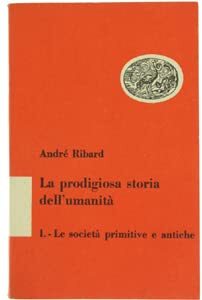 LE SOCIETA' PRIMITIVE E ANTICHE (La prodigiosa storia dell'umanità - Volume primo).