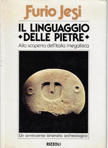 Il linguaggio delle pietre. Alla scoperta dell'Italia megalitica.
