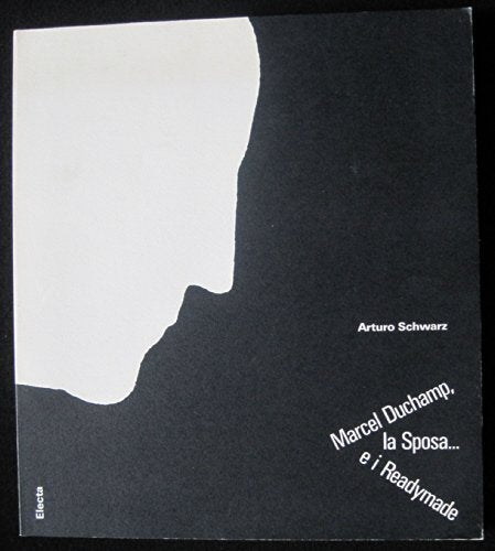 Marcel Duchamp, la sposa.. E i Readymade. Ediz. illustrata